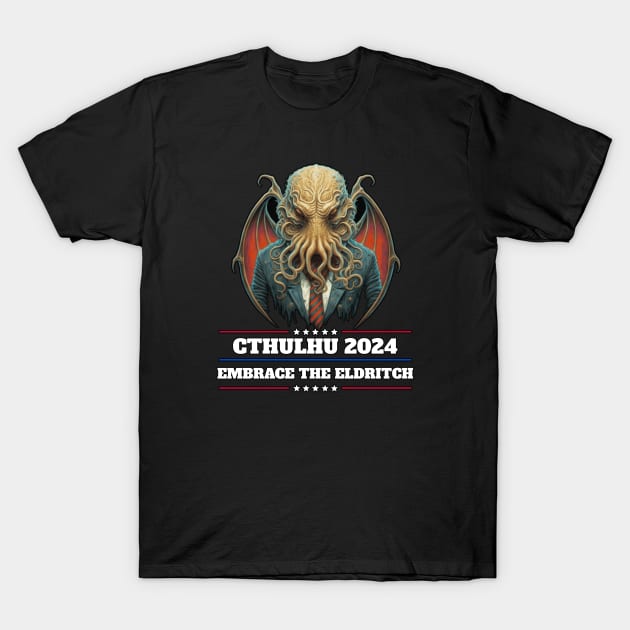 Cthulhu For President USA 2024 Election - Embrace the Eldritch T-Shirt by InfinityTone